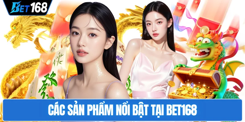 cac-san-pham-noi-bat-tai-bet168