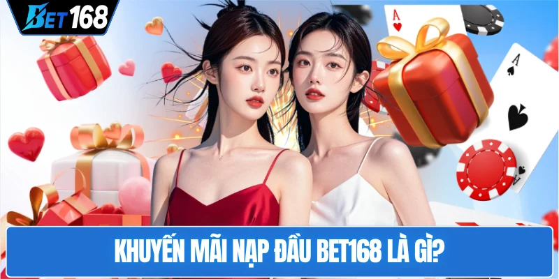 khuyen-mai-nap-dau-bet168-la-gi