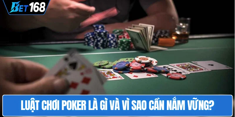 luat-choi-poker-la-gi-va-vi-sao-can-nam-vung