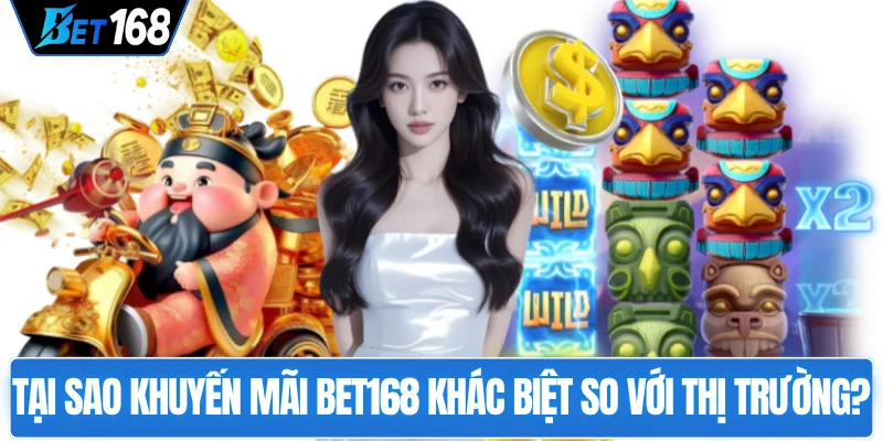 tai-sao-khuyen-mai-bet168-khac-biet-so-voi-thi-truong