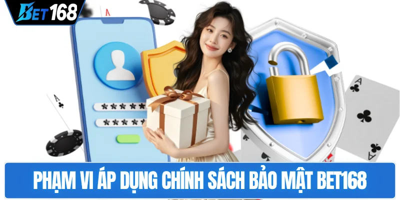 tong-quan-pham-vi-ap-dung-chinh-sach-bao-mat-bet168