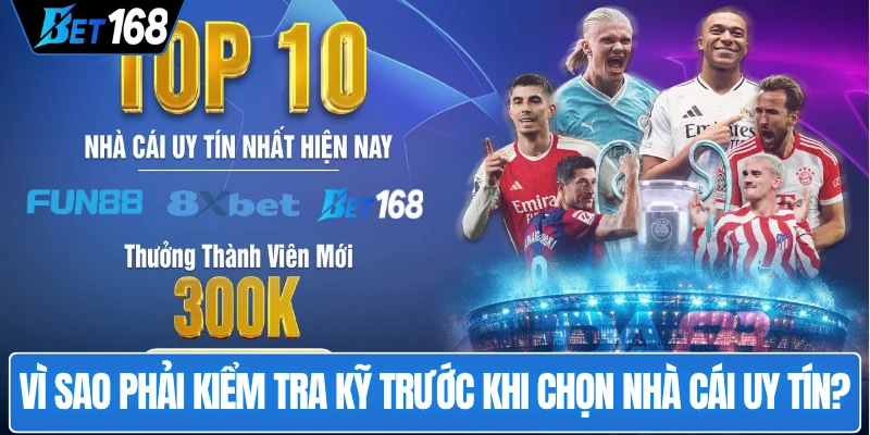 vi-sao-phai-kiem-tra-ky-truoc-khi-chon-nha-cai-uy-tin
